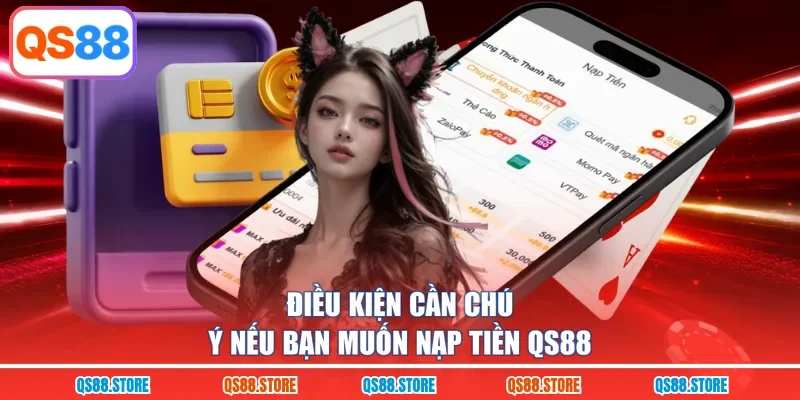 Điều kiện cần chú ý nếu bạn muốn nạp tiền QS88 