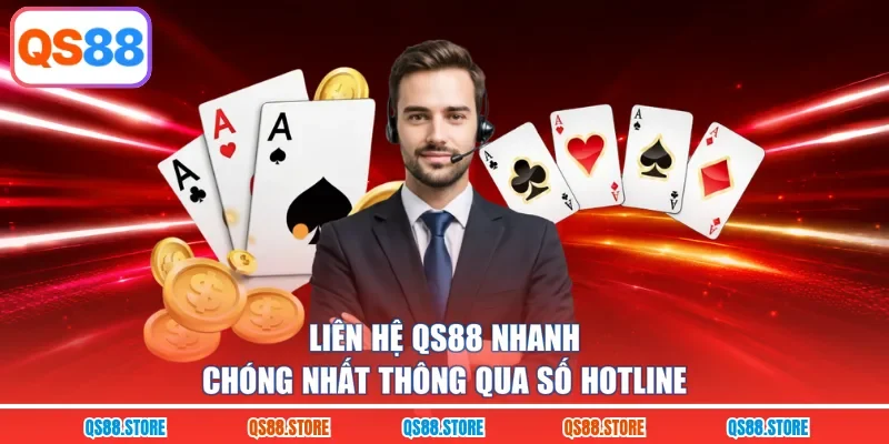 Liên hệ QS88 nhanh chóng nhất thông qua số hotline 